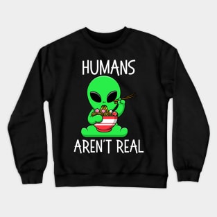 kawaii Alien's Eating Ramen Humans Aren't Real Space Crewneck Sweatshirt